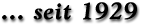 ... seit 1929