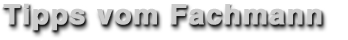 Tipps vom Fachmann
